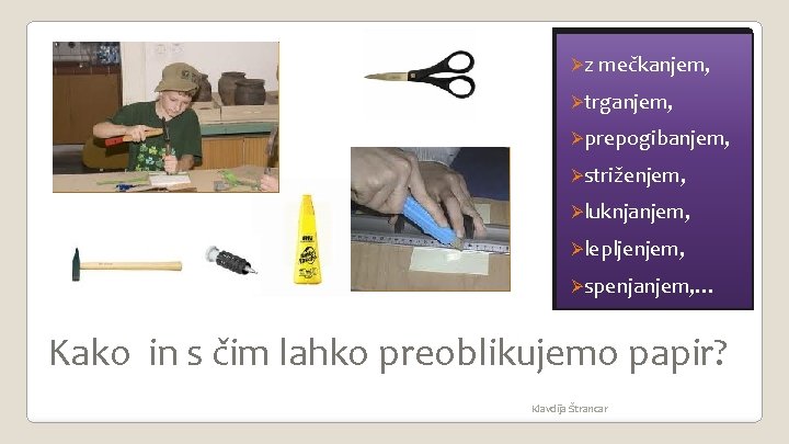 Øz mečkanjem, Øtrganjem, Øprepogibanjem, Østriženjem, Øluknjanjem, Ølepljenjem, Øspenjanjem, … Kako in s čim lahko Øz mečkanjem, Øtrganjem, Øprepogibanjem, Østriženjem, Øluknjanjem, Ølepljenjem, Øspenjanjem, … Kako in s čim lahko