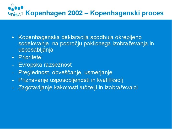 Kopenhagen 2002 – Kopenhagenski proces • Kopenhagenska deklaracija spodbuja okrepljeno sodelovanje na področju poklicnega