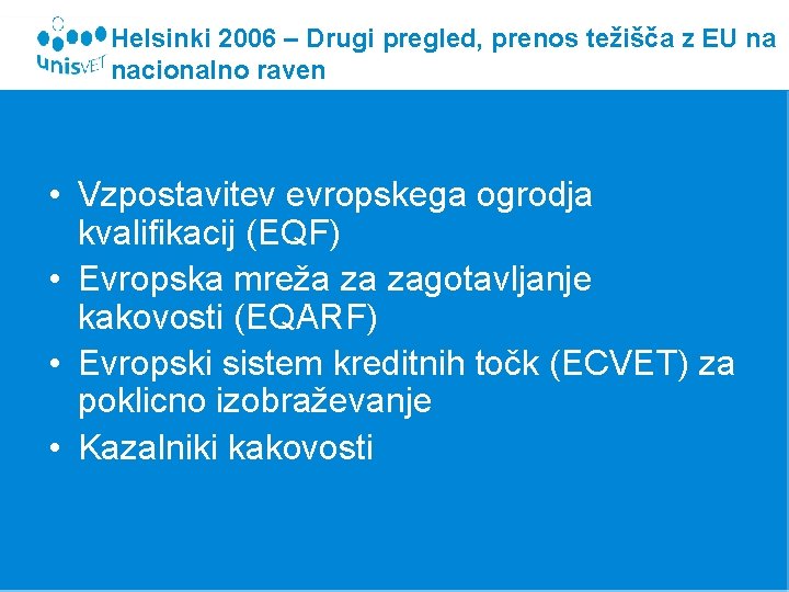 Helsinki 2006 – Drugi pregled, prenos težišča z EU na nacionalno raven • Vzpostavitev