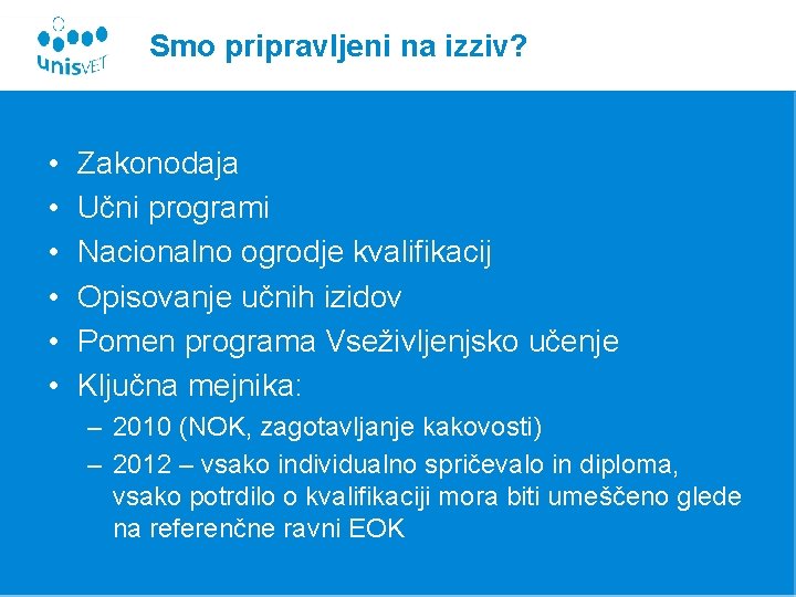 Smo pripravljeni na izziv? • • • Zakonodaja Učni programi Nacionalno ogrodje kvalifikacij Opisovanje