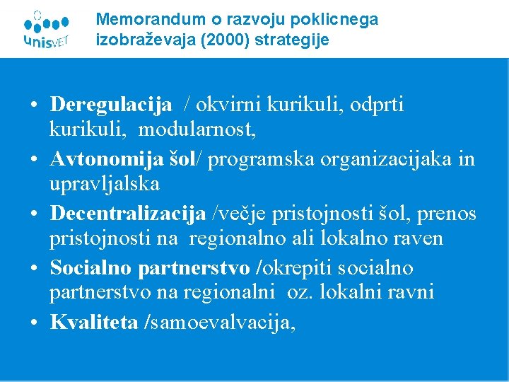 Memorandum o razvoju poklicnega izobraževaja (2000) strategije • Deregulacija / okvirni kurikuli, odprti kurikuli,