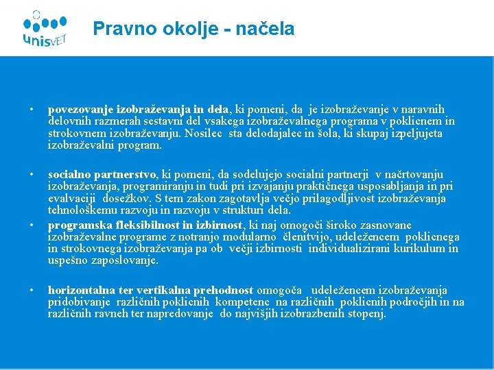 Pravno okolje - načela • povezovanje izobraževanja in dela, ki pomeni, da je izobraževanje