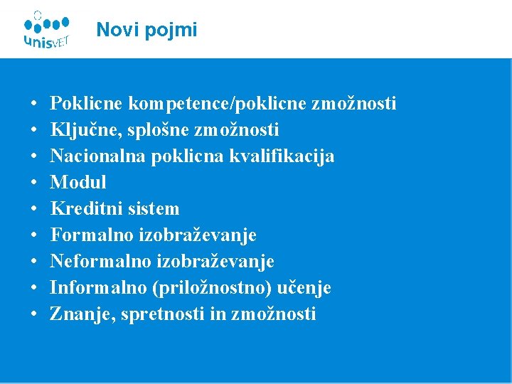 Novi pojmi • • • Poklicne kompetence/poklicne zmožnosti Ključne, splošne zmožnosti Nacionalna poklicna kvalifikacija