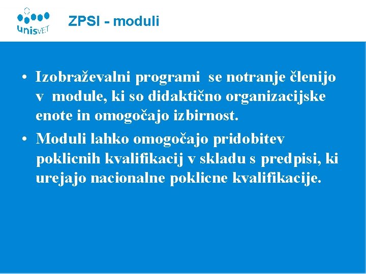 ZPSI - moduli • Izobraževalni programi se notranje členijo v module, ki so didaktično