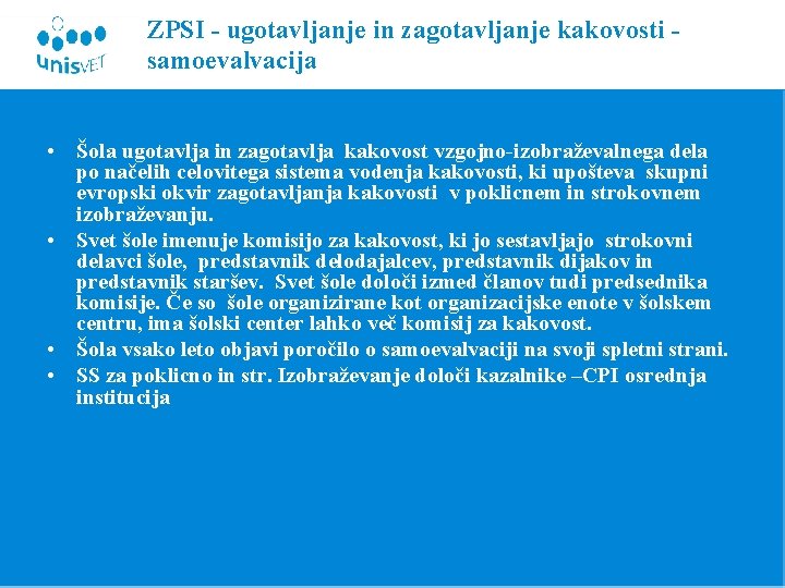 ZPSI - ugotavljanje in zagotavljanje kakovosti samoevalvacija • Šola ugotavlja in zagotavlja kakovost vzgojno-izobraževalnega