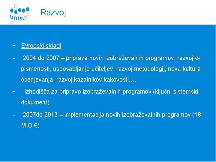 Razvoj • Evropski skladi - 2004 do 2007 – priprava novih izobraževalnih programov, razvoj