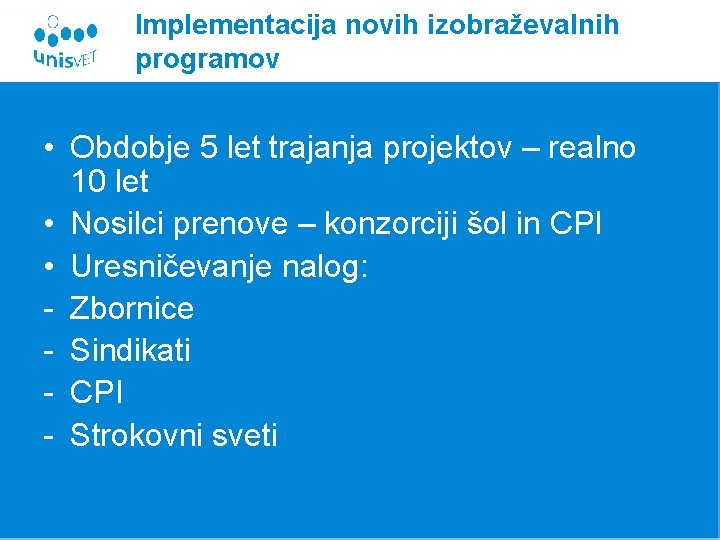 Implementacija novih izobraževalnih programov • Obdobje 5 let trajanja projektov – realno 10 let