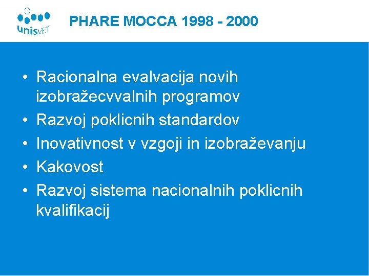 PHARE MOCCA 1998 - 2000 • Racionalna evalvacija novih izobražecvvalnih programov • Razvoj poklicnih