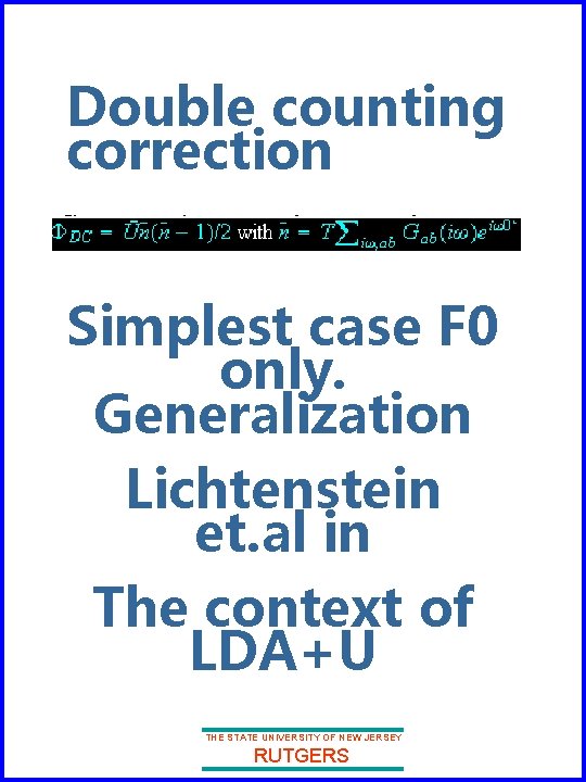 Double counting correction Simplest case F 0 only. Generalization Lichtenstein et. al in The