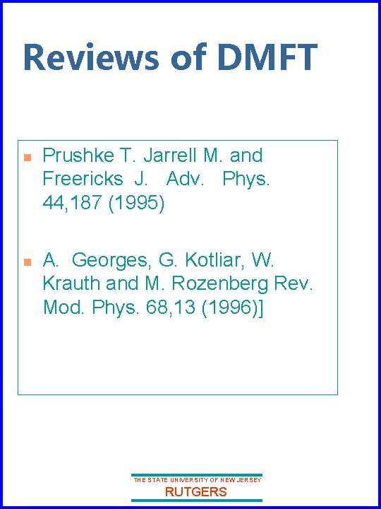 Reviews of DMFT n n Prushke T. Jarrell M. and Freericks J. Adv. Phys.