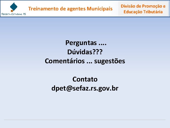 Treinamento de agentes Municipais Divisão de Promoção e Educação Tributária Perguntas. . Dúvidas? ?