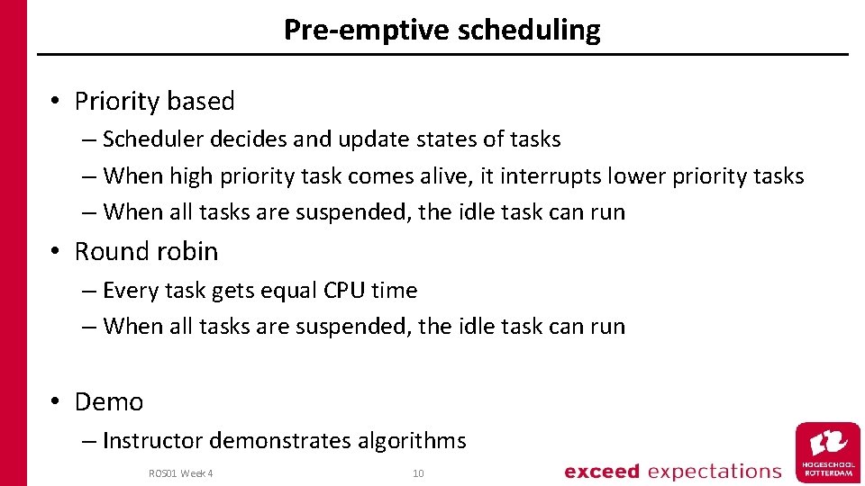 Pre-emptive scheduling • Priority based – Scheduler decides and update states of tasks –