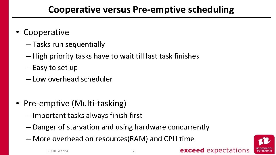 Cooperative versus Pre-emptive scheduling • Cooperative – Tasks run sequentially – High priority tasks