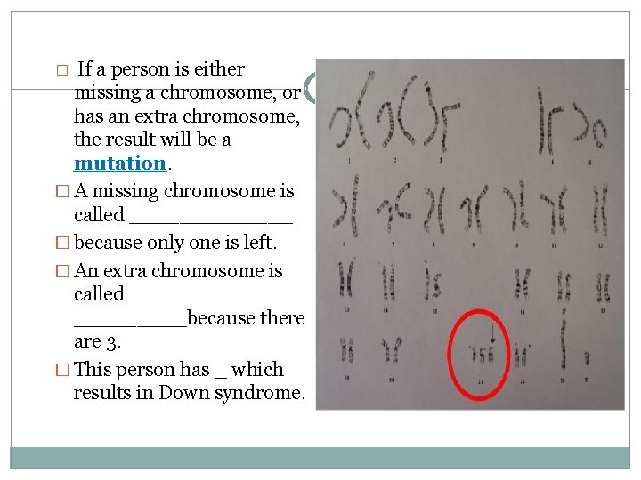If a person is either missing a chromosome, or has an extra chromosome, the