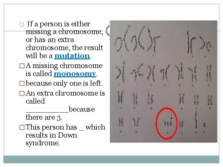 If a person is either missing a chromosome, or has an extra chromosome, the