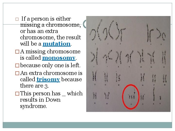 If a person is either missing a chromosome, or has an extra chromosome, the