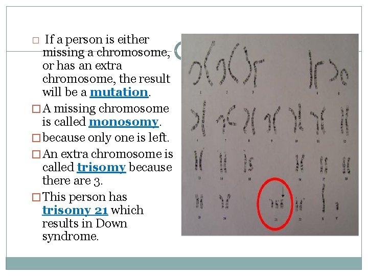 If a person is either missing a chromosome, or has an extra chromosome, the