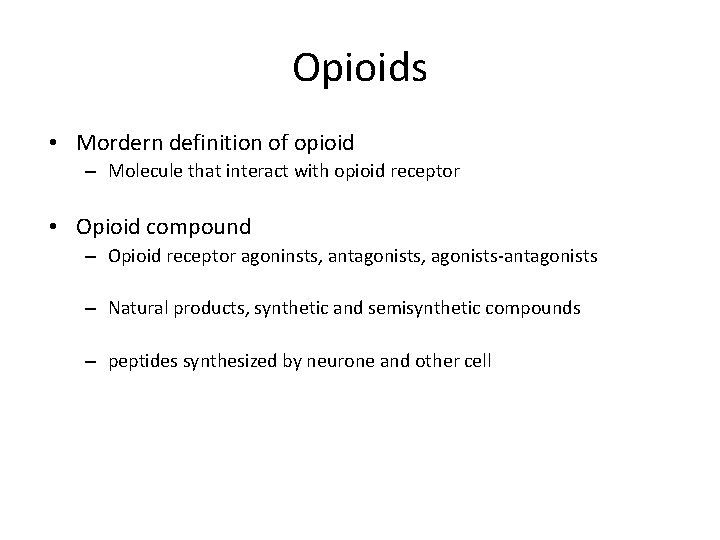 Opioids • Mordern definition of opioid – Molecule that interact with opioid receptor •
