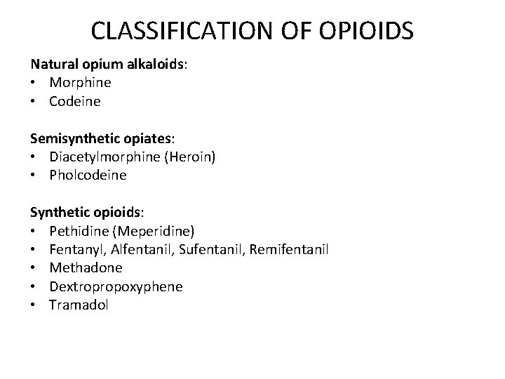 CLASSIFICATION OF OPIOIDS Natural opium alkaloids: • Morphine • Codeine Semisynthetic opiates: • Diacetylmorphine