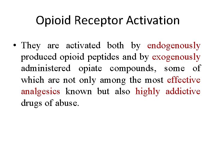 Opioid Receptor Activation • They are activated both by endogenously produced opioid peptides and