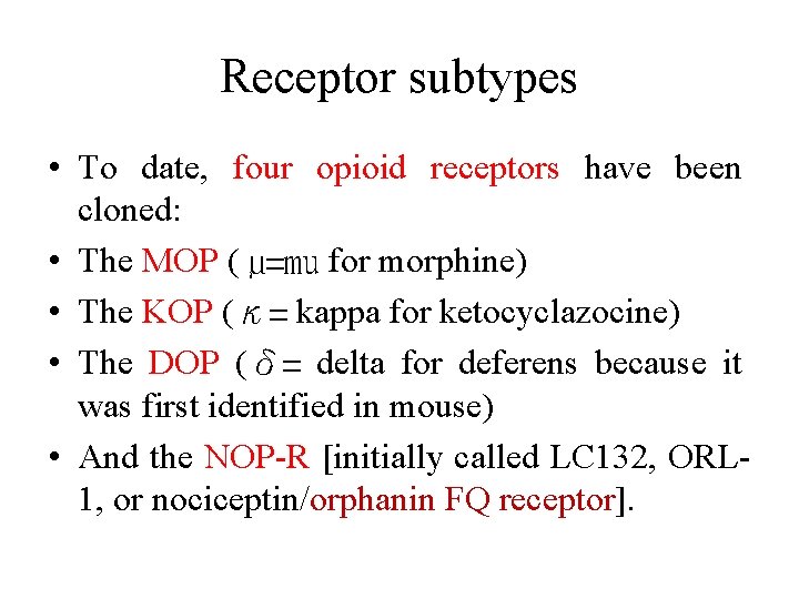 Receptor subtypes • To date, four opioid receptors have been cloned: • The MOP