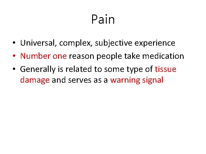 Pain • Universal, complex, subjective experience • Number one reason people take medication •