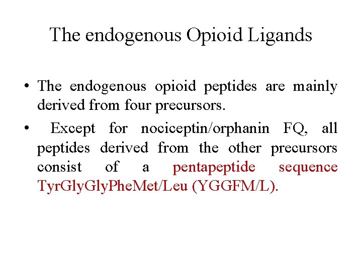 The endogenous Opioid Ligands • The endogenous opioid peptides are mainly derived from four