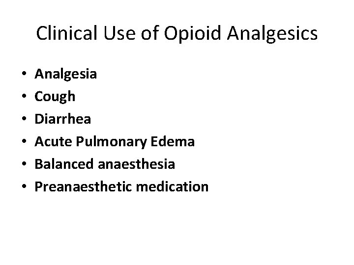 Clinical Use of Opioid Analgesics • • • Analgesia Cough Diarrhea Acute Pulmonary Edema