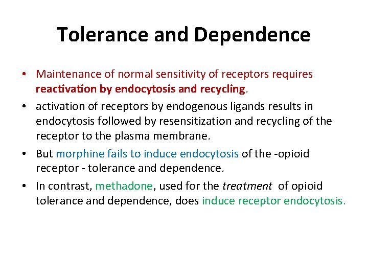 Tolerance and Dependence • Maintenance of normal sensitivity of receptors requires reactivation by endocytosis