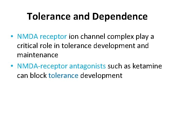 Tolerance and Dependence • NMDA receptor ion channel complex play a critical role in