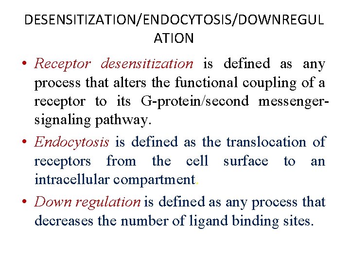 DESENSITIZATION/ENDOCYTOSIS/DOWNREGUL ATION • Receptor desensitization is defined as any process that alters the functional