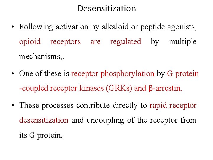 Desensitization • Following activation by alkaloid or peptide agonists, opioid receptors are regulated by