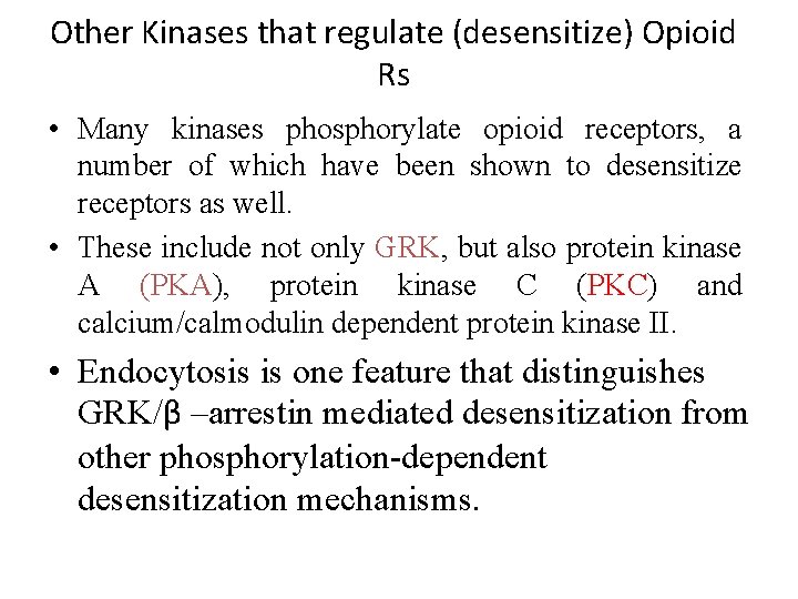 Other Kinases that regulate (desensitize) Opioid Rs • Many kinases phosphorylate opioid receptors, a
