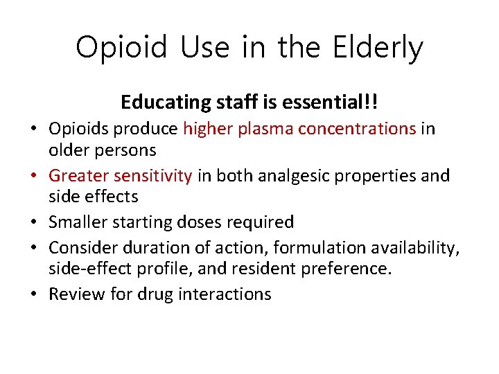 Opioid Use in the Elderly Educating staff is essential!! • Opioids produce higher plasma