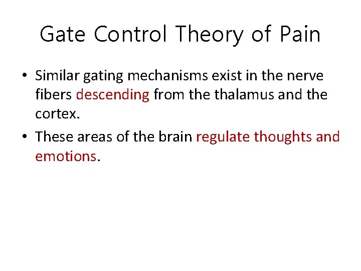 Gate Control Theory of Pain • Similar gating mechanisms exist in the nerve fibers