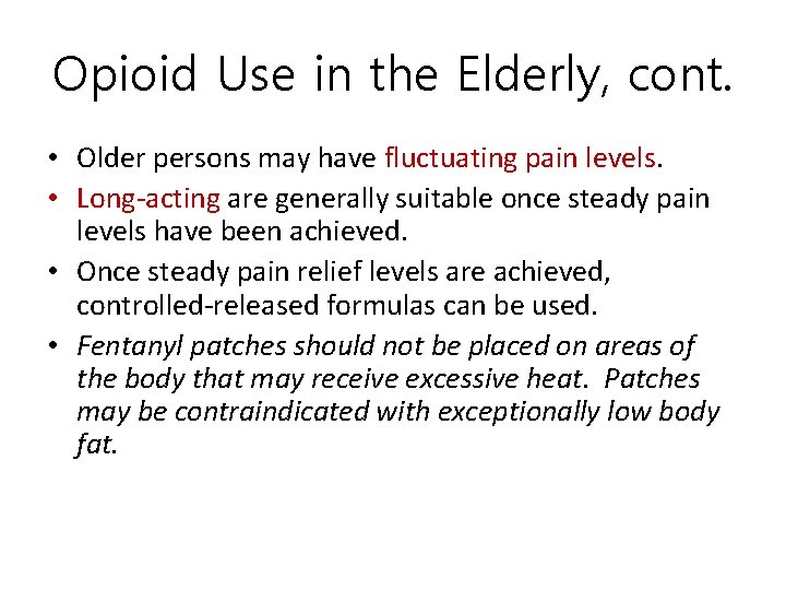 Opioid Use in the Elderly, cont. • Older persons may have fluctuating pain levels.