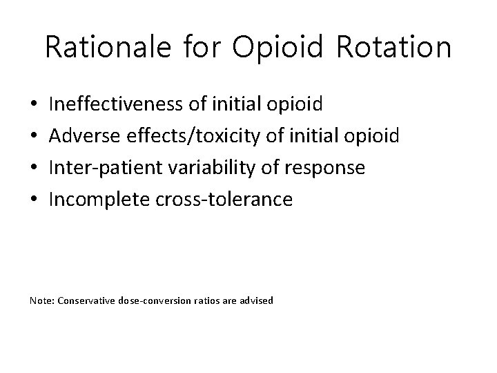 Rationale for Opioid Rotation • • Ineffectiveness of initial opioid Adverse effects/toxicity of initial