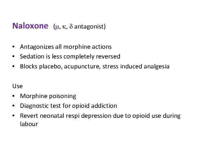 Naloxone ( , , antagonist) • Antagonizes all morphine actions • Sedation is less