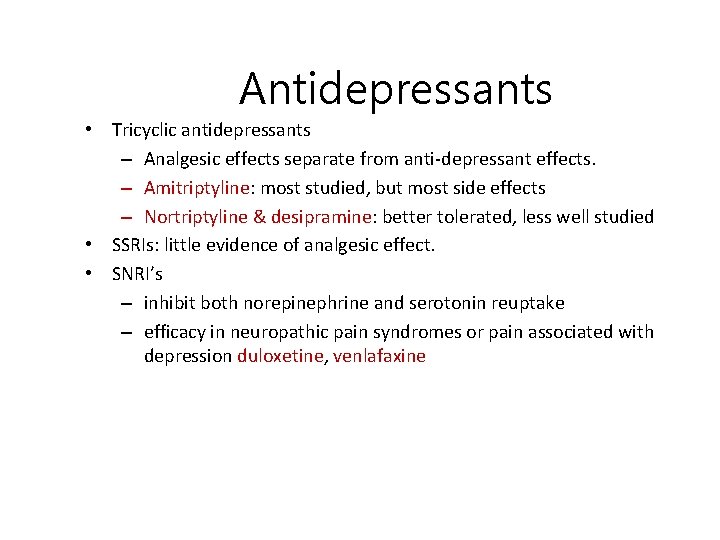 Antidepressants • Tricyclic antidepressants – Analgesic effects separate from anti-depressant effects. – Amitriptyline: most