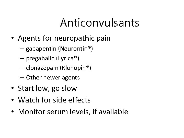 Anticonvulsants • Agents for neuropathic pain – gabapentin (Neurontin®) – pregabalin (Lyrica®) – clonazepam