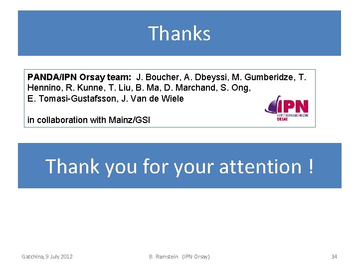 Thanks PANDA/IPN Orsay team: J. Boucher, A. Dbeyssi, M. Gumberidze, T. Hennino, R. Kunne,