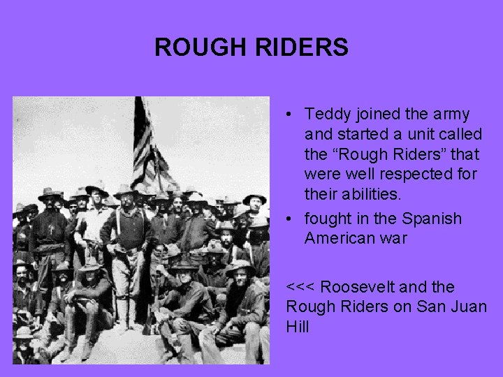 ROUGH RIDERS • Teddy joined the army and started a unit called the “Rough