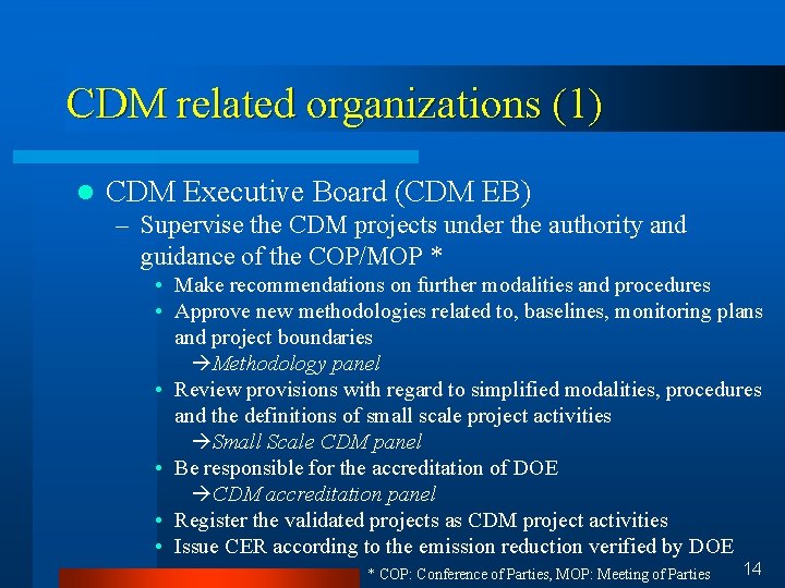 CDM related organizations (1) l CDM Executive Board (CDM EB) – Supervise the CDM