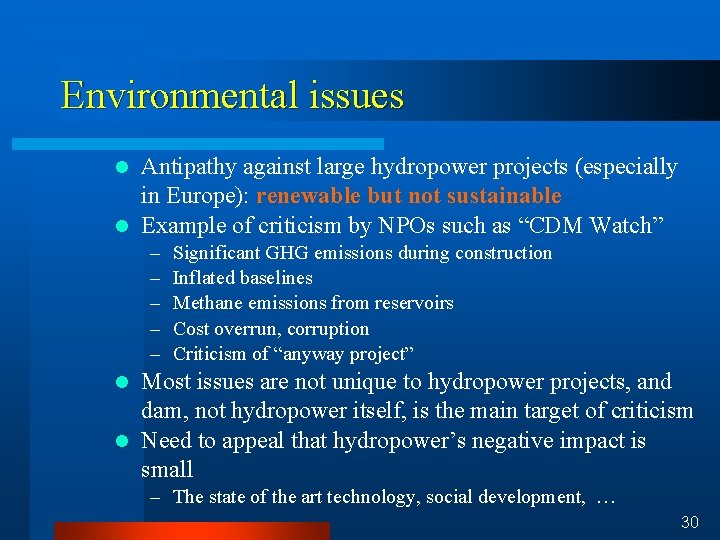 Environmental issues Antipathy against large hydropower projects (especially in Europe): renewable but not sustainable