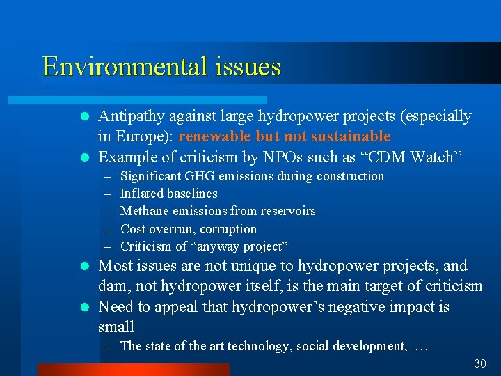 Environmental issues Antipathy against large hydropower projects (especially in Europe): renewable but not sustainable