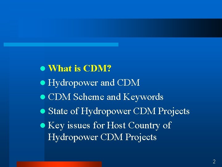 l What is CDM? l Hydropower and CDM l CDM Scheme and Keywords l