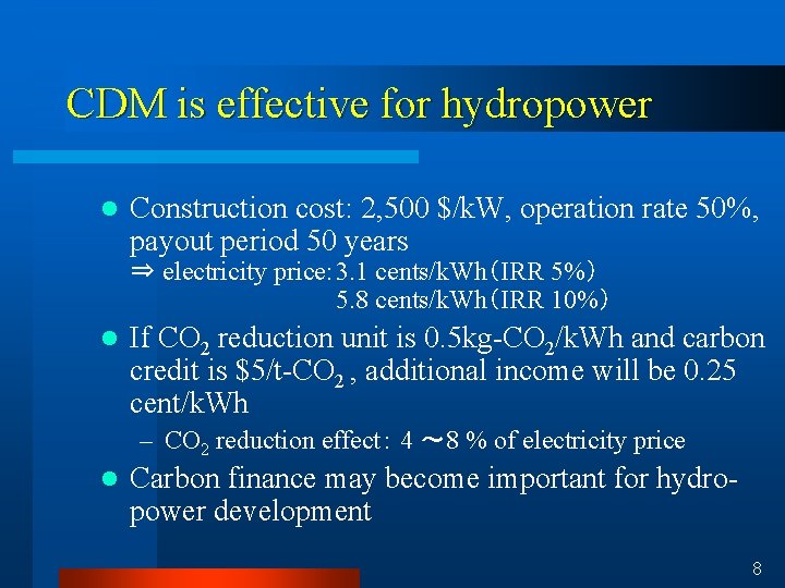 CDM is effective for hydropower l Construction cost: 2, 500 $/k. W, operation rate