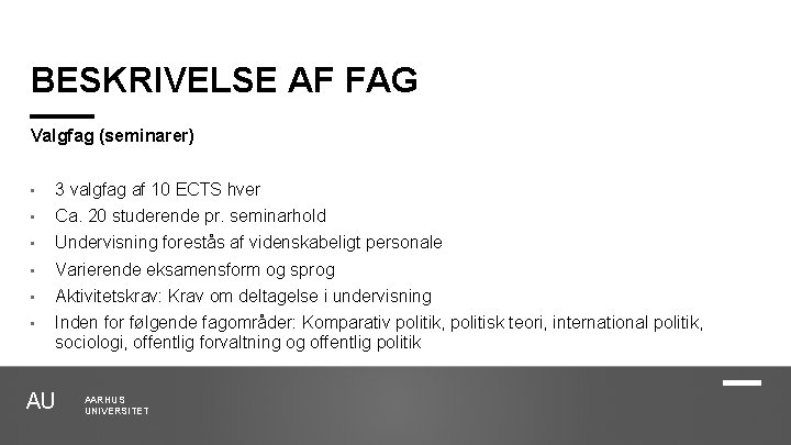 BESKRIVELSE AF FAG Valgfag (seminarer) • 3 valgfag af 10 ECTS hver • Ca.