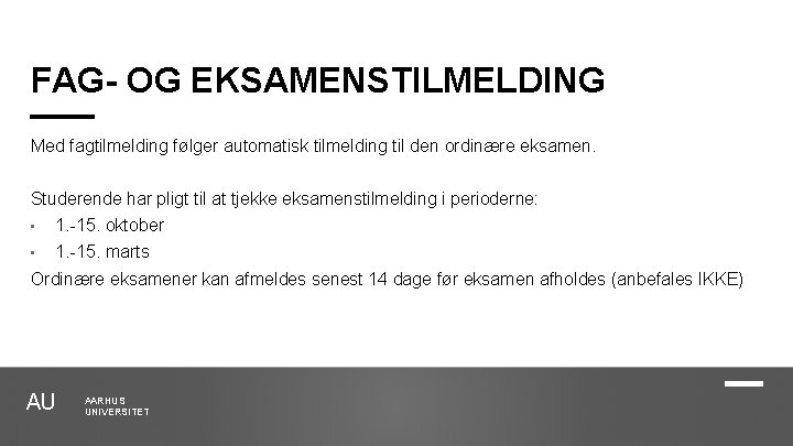 FAG- OG EKSAMENSTILMELDING Med fagtilmelding følger automatisk tilmelding til den ordinære eksamen. Studerende har