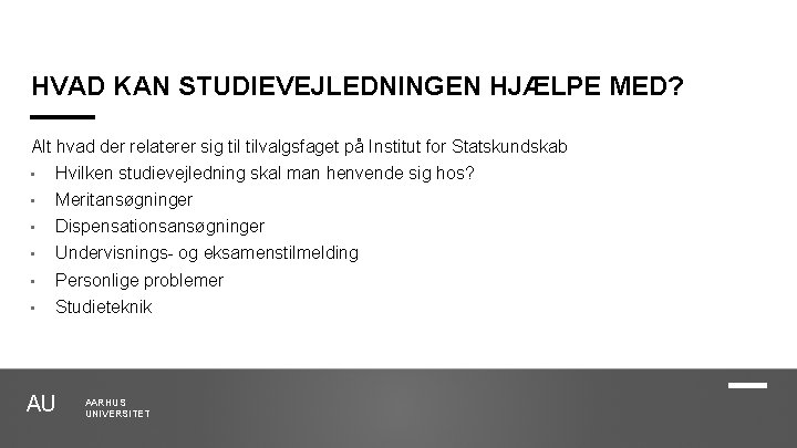 HVAD KAN STUDIEVEJLEDNINGEN HJÆLPE MED? Alt hvad der relaterer sig tilvalgsfaget på Institut for